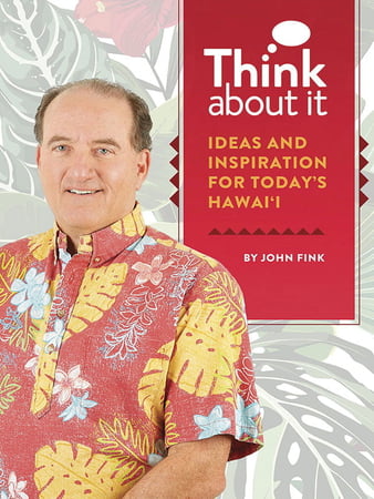 Think About It -Ideas and Inspiration for Today’s Hawai‘i