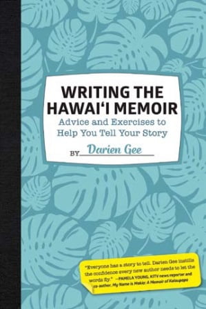 Writing the Hawai‘i Memoir: Advice and Exercises to Help You Tell Your Story