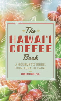 Cooking The Hawaii Coffee Book -A Gourmet’s Guide from Kona to Kauai, 2nd Edition