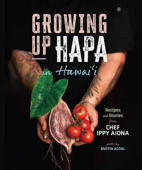 Growing Up Hapa in Hawai‘i Recipes and Stories from Chef Ippy Aiona