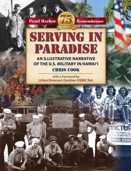 Serving In Paradise - An Illustrative Narrative of the U.S. Military in Hawai‘i