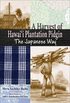 History A Harvest of Hawai‘i Plantation Pidgin - The Japanese Way