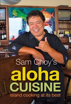 Cooking Sam Choy’s Aloha Cuisine