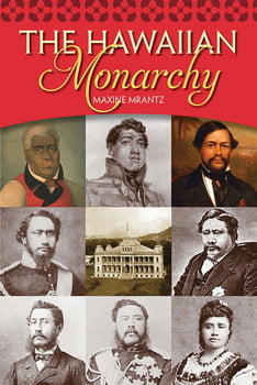 History The Hawaiian Monarchy by Maxine Mrantz