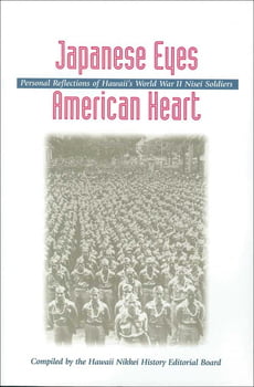 History Japanese Eyes American Heart -Personal Reflections of Hawaii’s World War II Nisei Soldiers