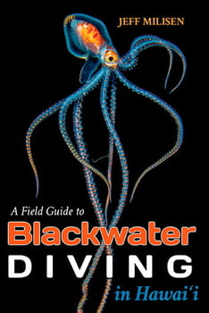 Ocean Life A Field Guide to Blackwater Diving in Hawai‘i