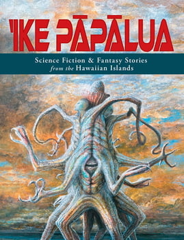 Culture & Literature ‘Ike Pāpālua - Science Fiction & Fantasy Stores from the Hawaiian Islands