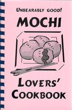 Cooking Unbearably Good! Mochi Lovers’ Cookbook