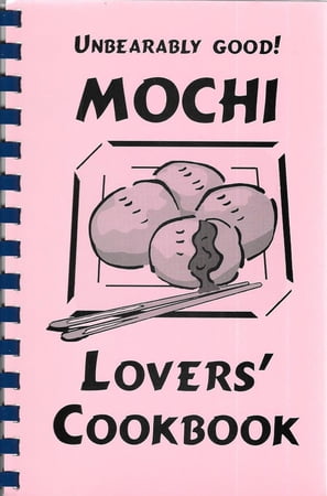 Unbearably Good! Mochi Lovers’ Cookbook