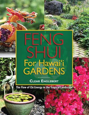 Feng Shui for Hawai`i Gardens: The Flow of Chi Energy in the Tropical Landscape