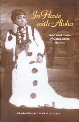 In Haste with Aloha - Letters and Diaries of Queen Emma, 1881-1885