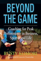 Beyond the Game -Coaching for Peak Performance in Business, Sports, and Life