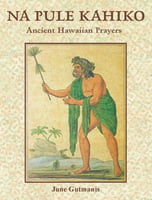 Na Pule Kahiko - Ancient Hawaiian Prayers